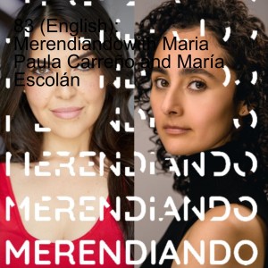 83 (English): Merendiandowith Maria Paula Carreño and María Escolán