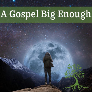 A Gospel Big Enough (Chad Brekke 11/03/19)