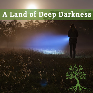 A Land of Deep Darkness (Chad Brekke 01/05/2020)
