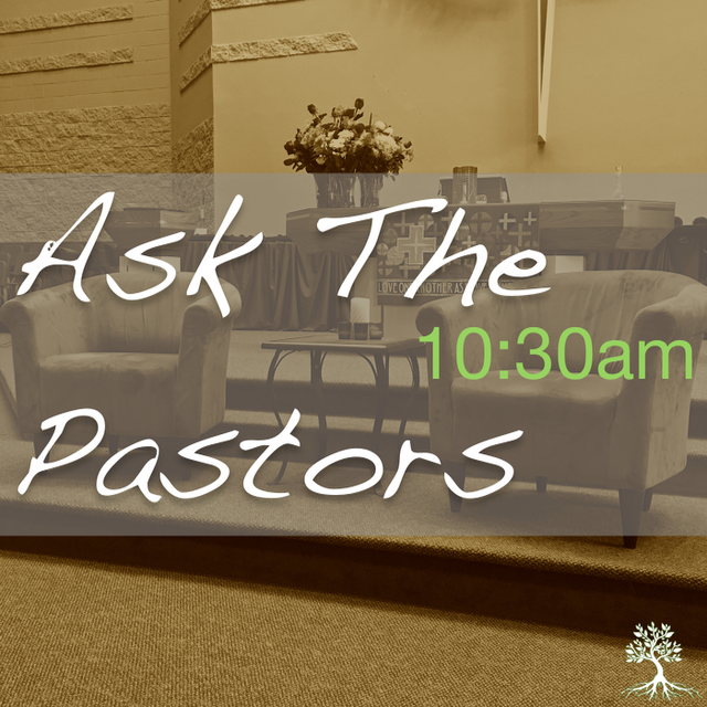 Ask The Pastors (10:30am 4/8/18)