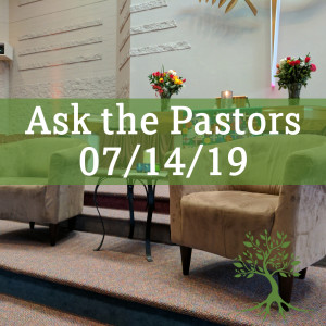 Ask the Pastors (07/14/19)