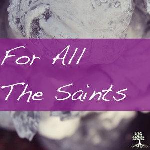 For All The Saints (Natalia Terfa 11/4/18)
