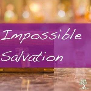 Impossible Salvation (Natalia Terfa 10/14/18)