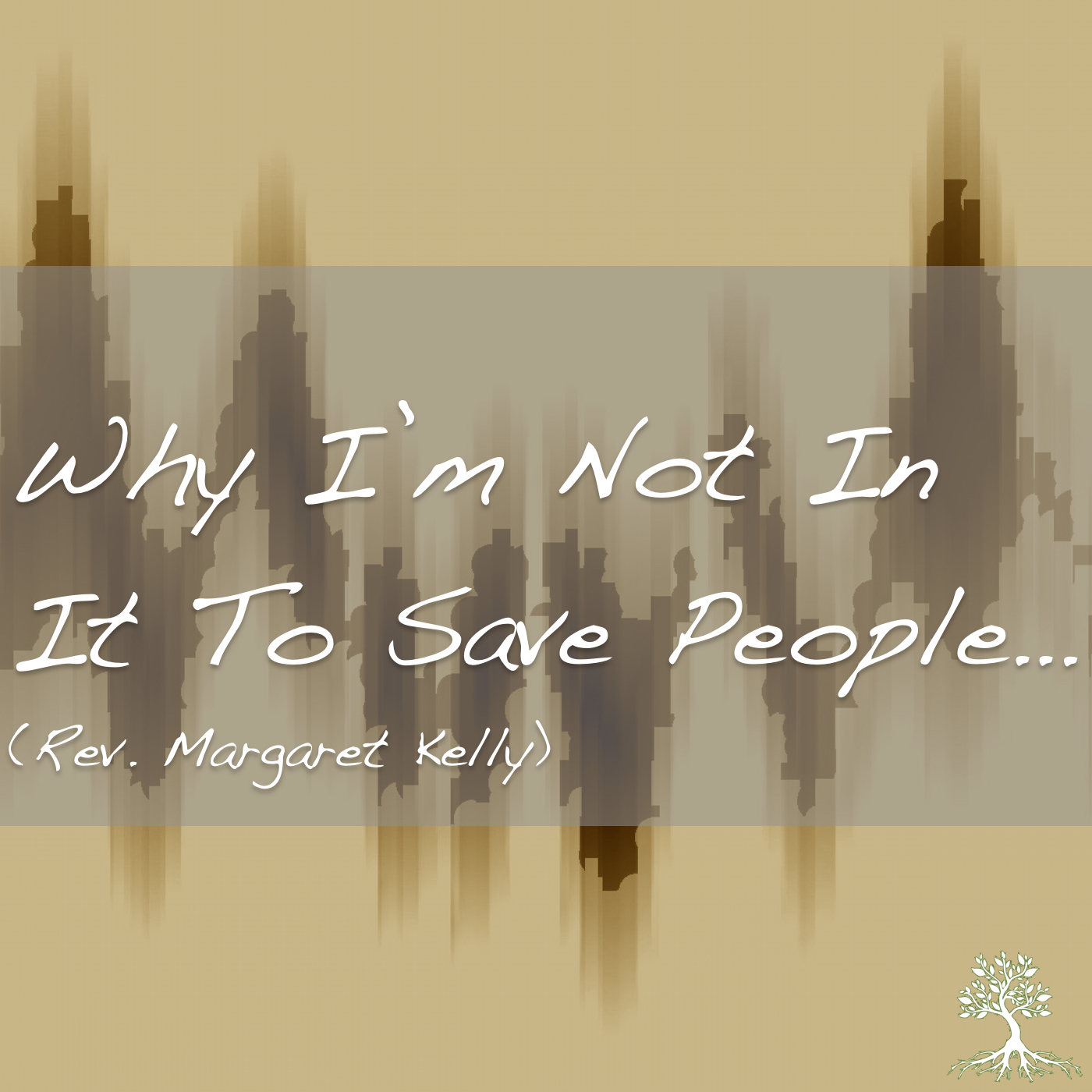 Why I'm Not In It To Save People (Margaret Kelly 8/2/17)