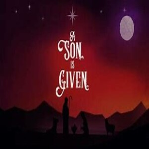 ”A Son is Given” Pastor Andrew Chrysler 12/24/23