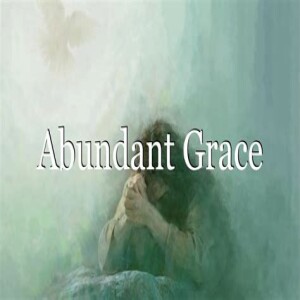 ”Abundant Grace” Pastor Andrew Chrysler 6/18/23