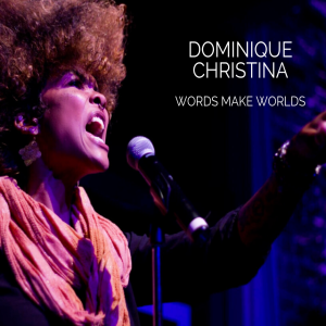 Dominique Christina : Words Make Worlds