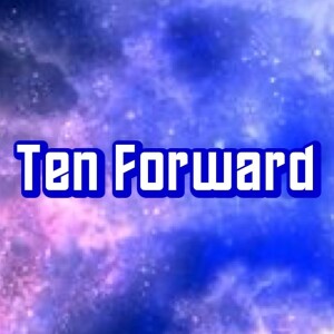 Ten Forward- Ep. 1: Encounter At Farpoint
