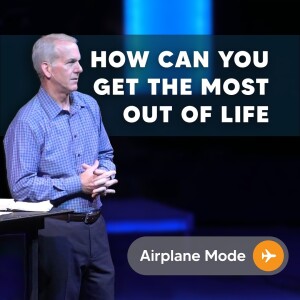 08-06-23 | Airplane Mode | How Can You Get The Most Out Of Life | Mark Anderson