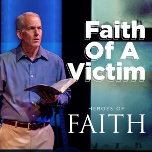 09-17-23 | Heroes of Faith | Faith Of A Victim | Mark Anderson