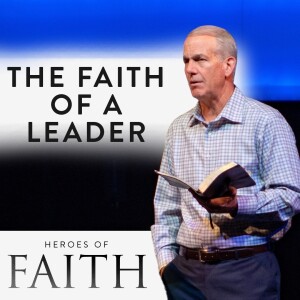 09-24-23 | Heroes of Faith | The Faith of a Leader | Mark Anderson