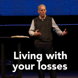 12-31-23 | Vision 2024 | Living With Your Losses | Mark Anderson