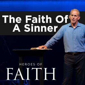 10-01-23 | Heroes of Faith | The Faith of a Sinner | Mark Anderson