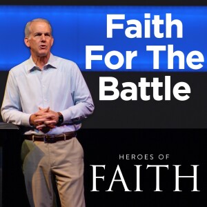 10-08-23 | Heroes of Faith | Faith For The Battle | Mark Anderson