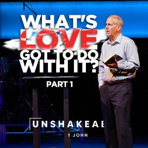 04-30-23 | Unshakeable | What’s Love Got to Do With it? - part 1 | Mark Anderson