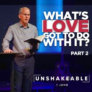 05-07-23 | Unshakeable | What’s Love Got to Do With it? - part 2 | Mark Anderson