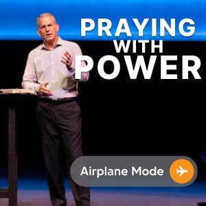 07-23-23 | Airplane Mode | Praying With Power | Mark Anderson