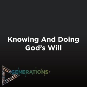 01-21-24 | Generations | Knowing and Doing God's Will | Mark Anderson