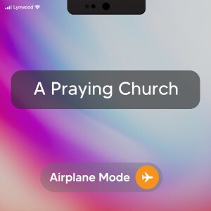 06-11-23 | Airplane Mode | A Praying Church | Mark Anderson