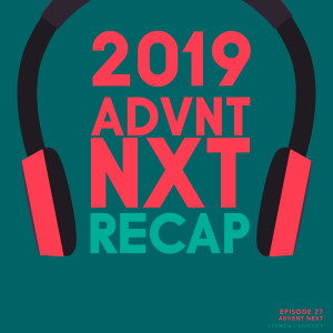 2019 Advent Next Recap