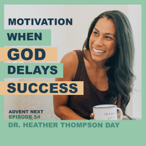 Motivation For When God Delays Success (Dr. Heather Thompson Day)