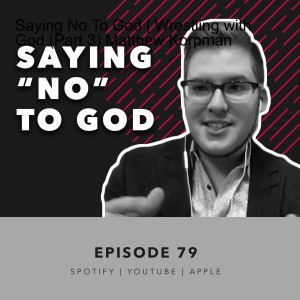 Saying No To God | Wrestling with God (Part 3) Matthew Korpman