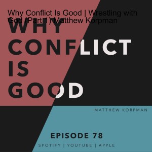 Why Conflict Is Good | Wrestling with God (Part 1) Matthew Korpman