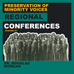Regional Conferences & The Preservation of Minority Voices (Dr. Douglas Morgan)