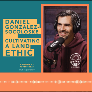 Cultivating A Land Use Ethic (Dr. Daniel Gonzalez-Socolaske)