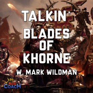 Talkin’ Blades of Khorne w. Mark Wildman