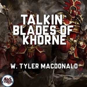 Talkin’ Blades of Khorne - Age of Sigmar