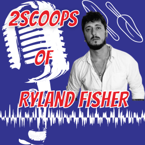 2Scoops of Ryland Fisher