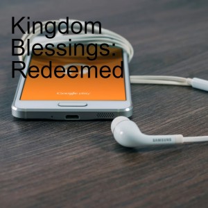 Kingdom Blessings: Redeemed