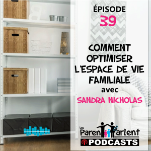 E039 - Comment optimiser l’espace de vie familiale avec Sandra Nicholas - Les Parents Parlent