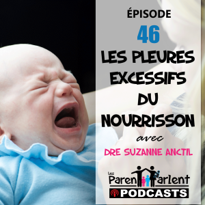 E046 - Les pleures excessifs du nourrisson avec Dre Suzanne Anctil - Les Parents Parlent