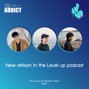 LVP EP.39 | New refresh in the Level up podcast - The Level Up Podcast