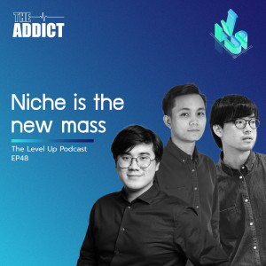 LVP EP.48 | Niche is the new mass - The Level Up Podcast