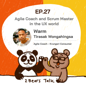 2BT EP.27 | Agile Coach and Scrum Master in the UX world - หมีเรื่องมาเล่า