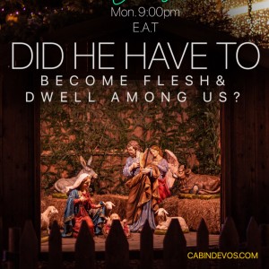 Epd #116 | Did He have to dwell among us? It’s more than just a good Christmas story