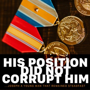His Position Did Not Corrupt Him - PART 2 OF THE LIFE OF JOSEPH