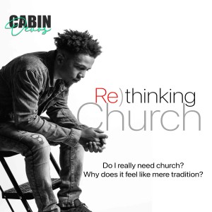 Epd #137 Rethinking Church | Why church is more than mere tradition.