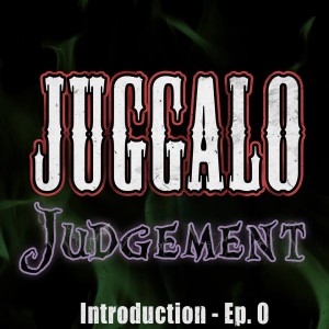 Ep. 0 - What the heck is Juggalo Judgment?
