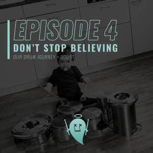 4: Don’t Stop Believing (Our Drum Journey + Doubt)