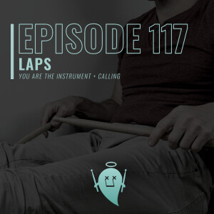 117: Laps (You Are the Instrument + Calling)
