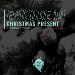 19: Christmas Present (A Christmas Episode)