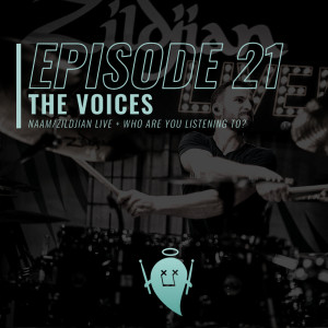 21: The Voices (NAAM/Zildjian Live + Who Are You Listening To?)