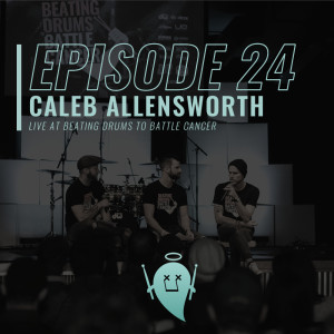 24: Caleb Allensworth (Live at Beating Drums to Battle Cancer)