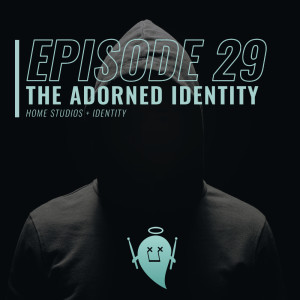 29: The Adorned Identity (Home Studios + Identity)