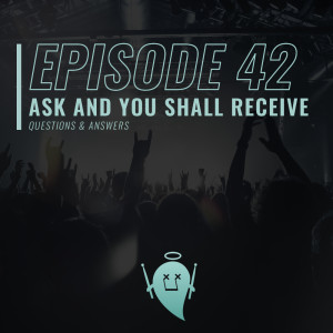 42: Ask and You Shall Receive (Questions & Answers)