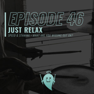 46: Just Relax (Speed & Stamina + What Are You Missing Out On?)